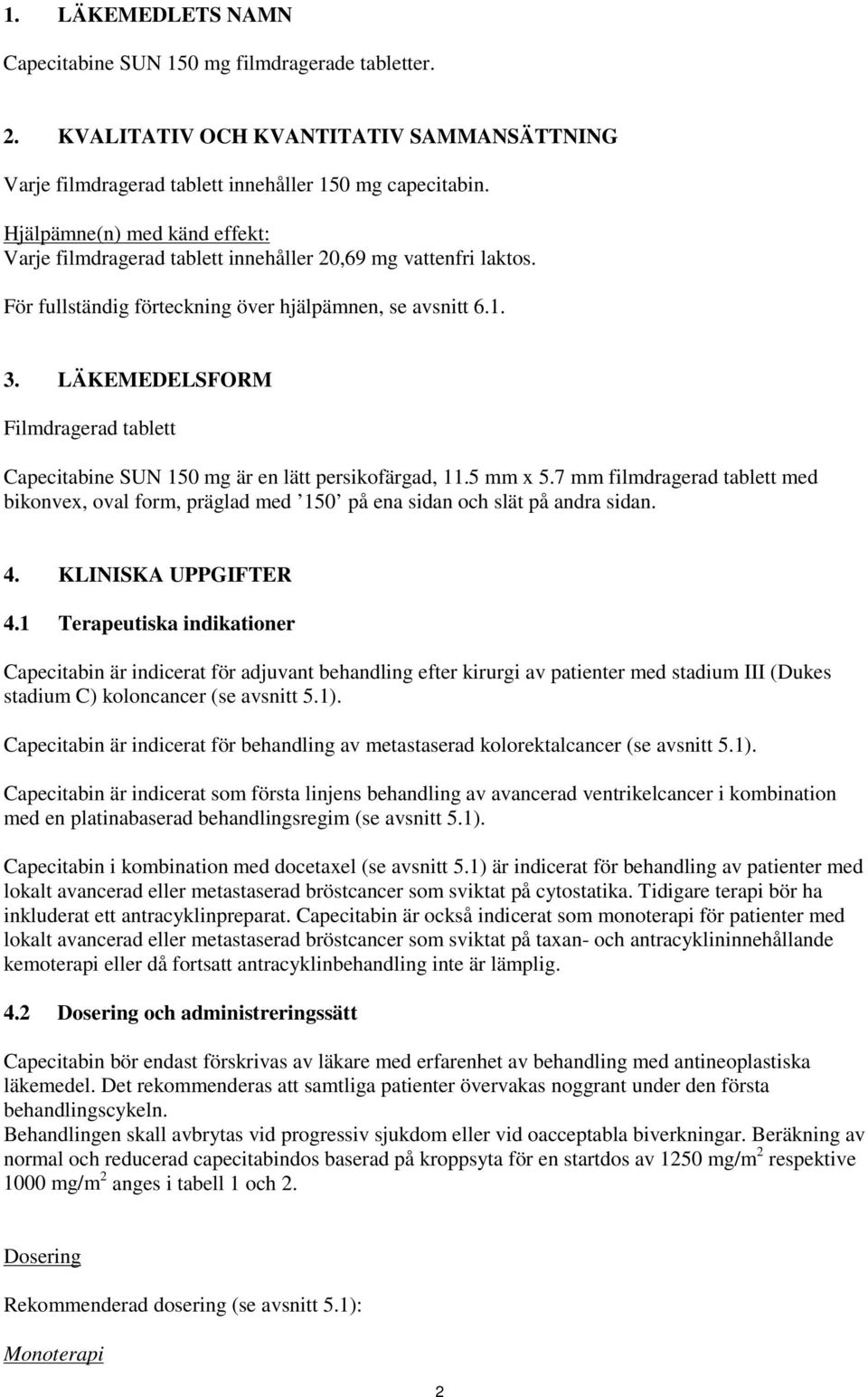 LÄKEMEDELSFORM Filmdragerad tablett Capecitabine SUN 150 mg är en lätt persikofärgad, 11.5 mm x 5.