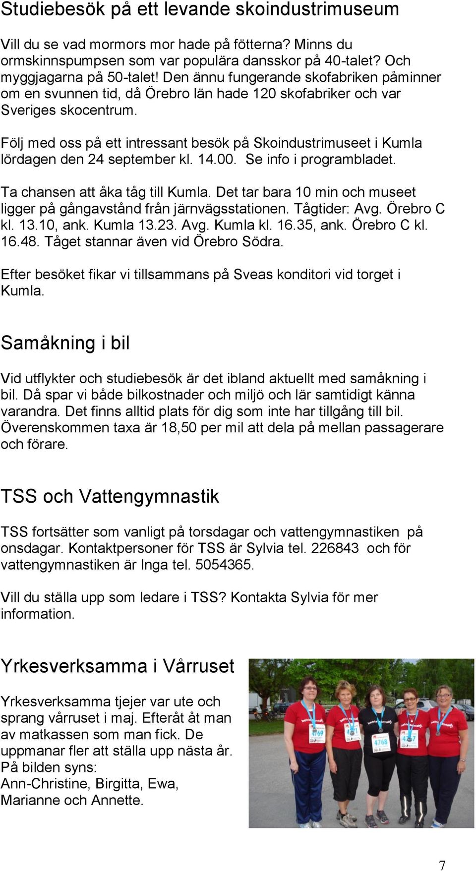 Följ med oss på ett intressant besök på Skoindustrimuseet i Kumla lördagen den 24 september kl. 14.00. Se info i programbladet. Ta chansen att åka tåg till Kumla.