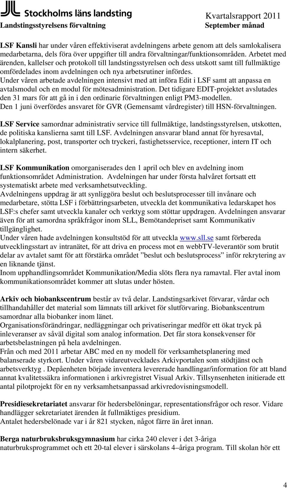 Under våren arbetade avdelningen intensivt med att införa Edit i LSF samt att anpassa en avtalsmodul och en modul för mötesadministration.