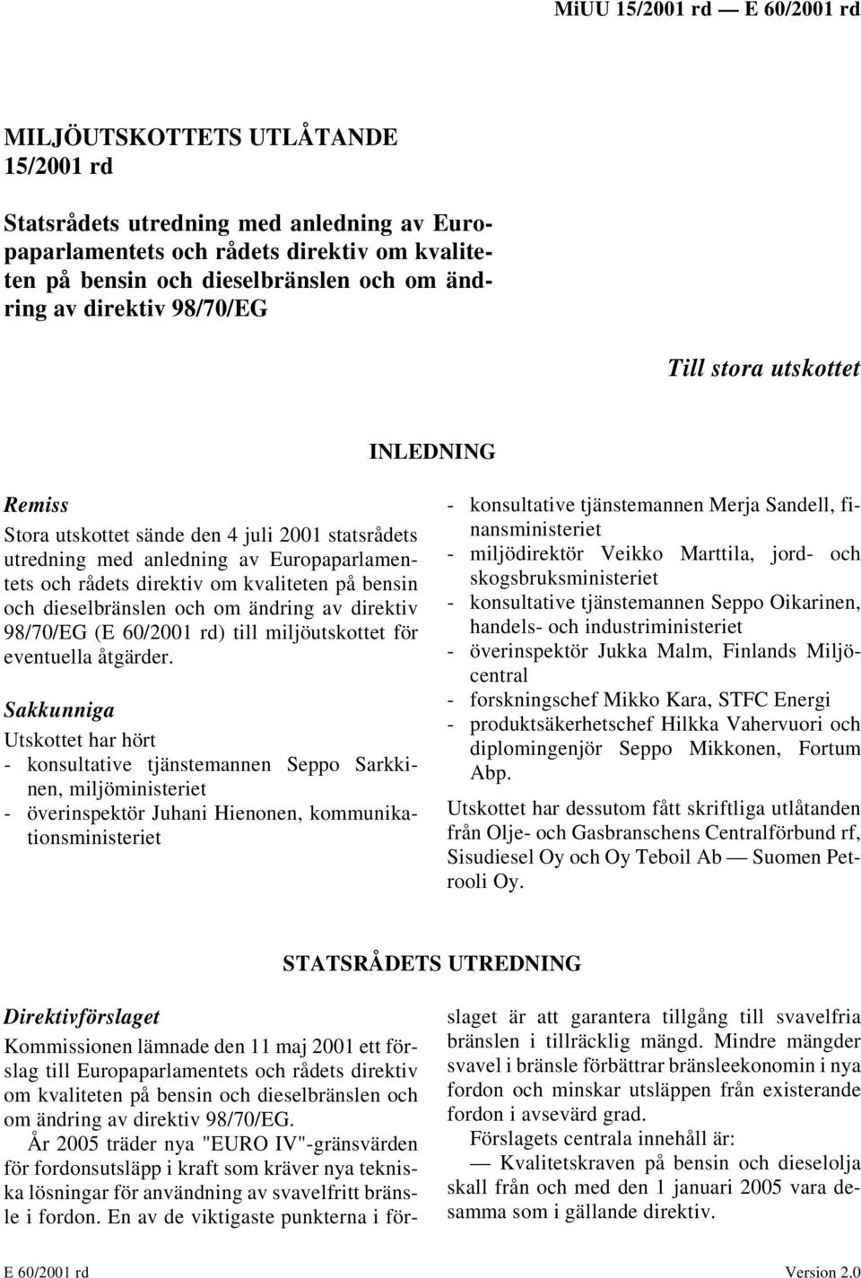 ändring av direktiv 98/70/EG (E 60/2001 rd) till miljöutskottet för eventuella åtgärder.