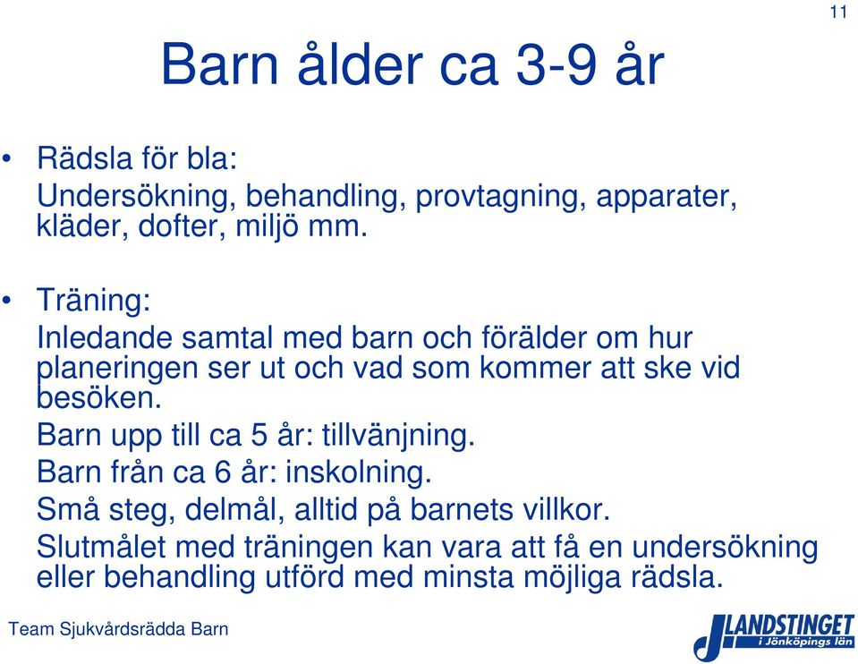 besöken. Barn upp till ca 5 år: tillvänjning. Barn från ca 6 år: inskolning.