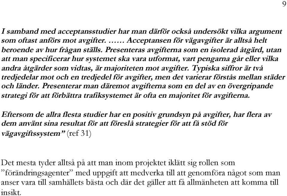 Typiska siffror är två tredjedelar mot och en tredjedel för avgifter, men det varierar förstås mellan städer och länder.