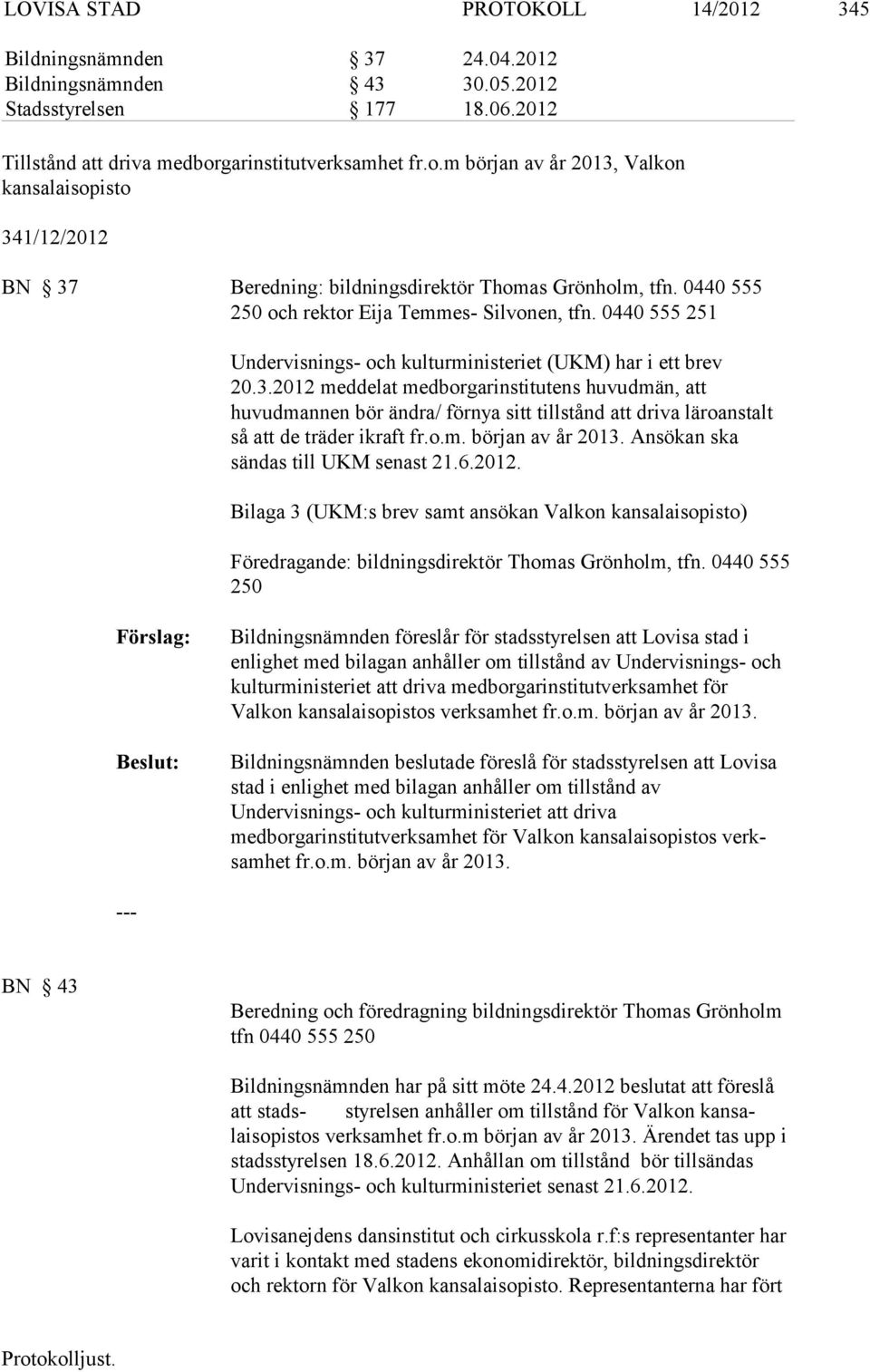 0440 555 251 Undervisnings- och kulturministeriet (UKM) har i ett brev 20.3.