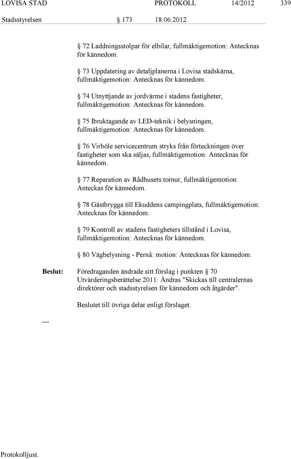 75 Ibruktagande av LED-teknik i belysningen, fullmäktigemotion: An tecknas för kännedom.