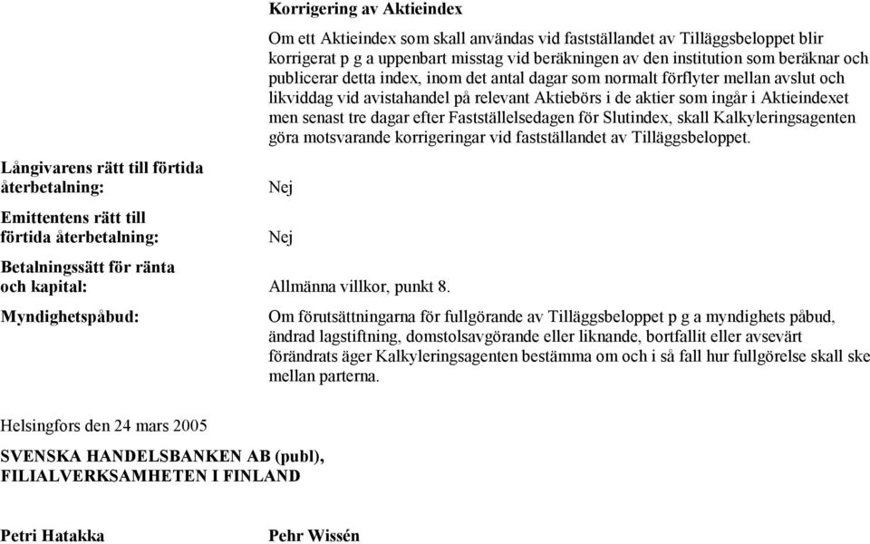 Fastställelsedagen för Slutindex, skall Kalkyleringsagenten göra motsvarande korrigeringar vid fastställandet av Tilläggsbeloppet.