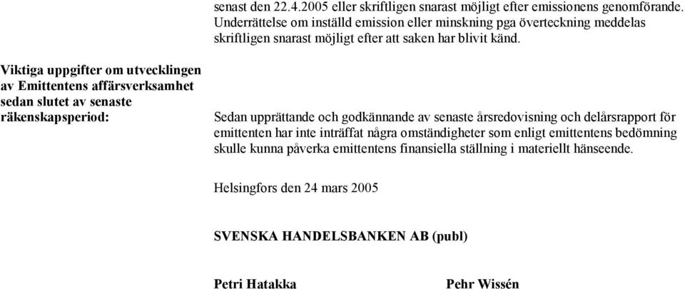 Viktiga uppgifter om utvecklingen av Emittentens affärsverksamhet sedan slutet av senaste räkenskapsperiod: Sedan upprättande och godkännande av senaste