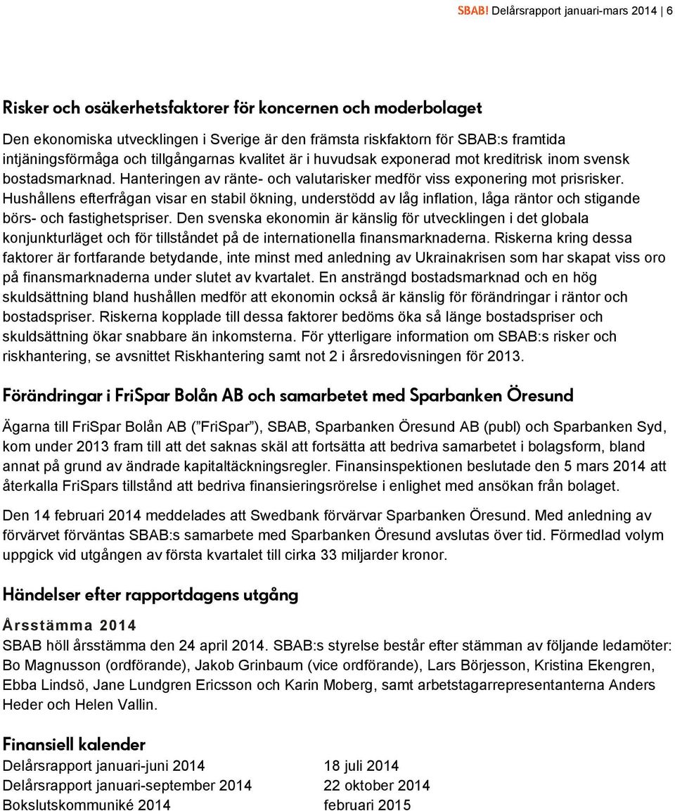 Hushållens efterfrågan visar en stabil ökning, understödd av låg inflation, låga räntor och stigande börs- och fastighetspriser.