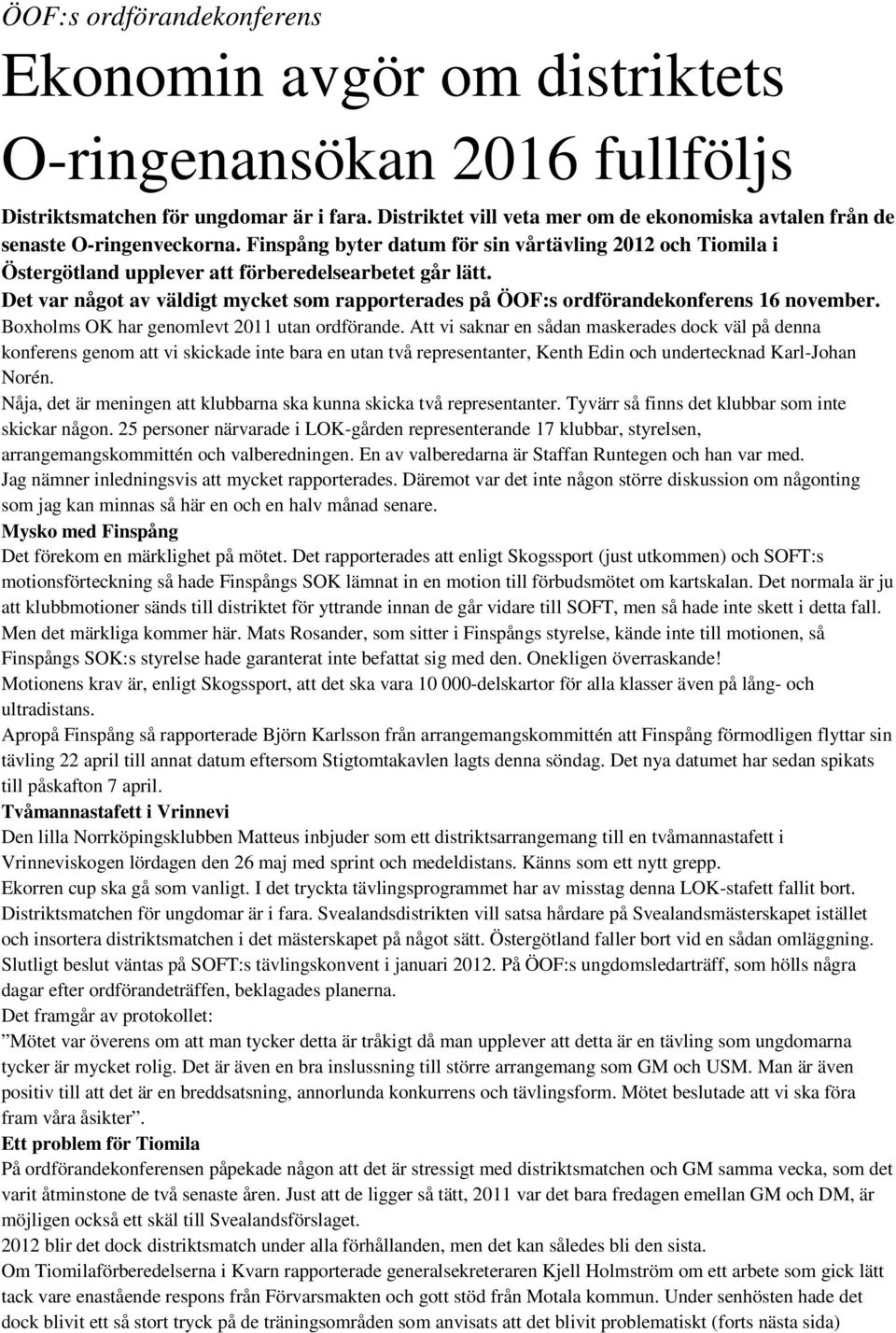 Det var något av väldigt mycket som rapporterades på ÖOF:s ordförandekonferens 16 november. Boxholms OK har genomlevt 2011 utan ordförande.