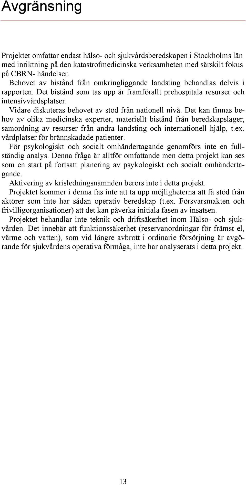 Vidare diskuteras behovet av stöd från nationell nivå.