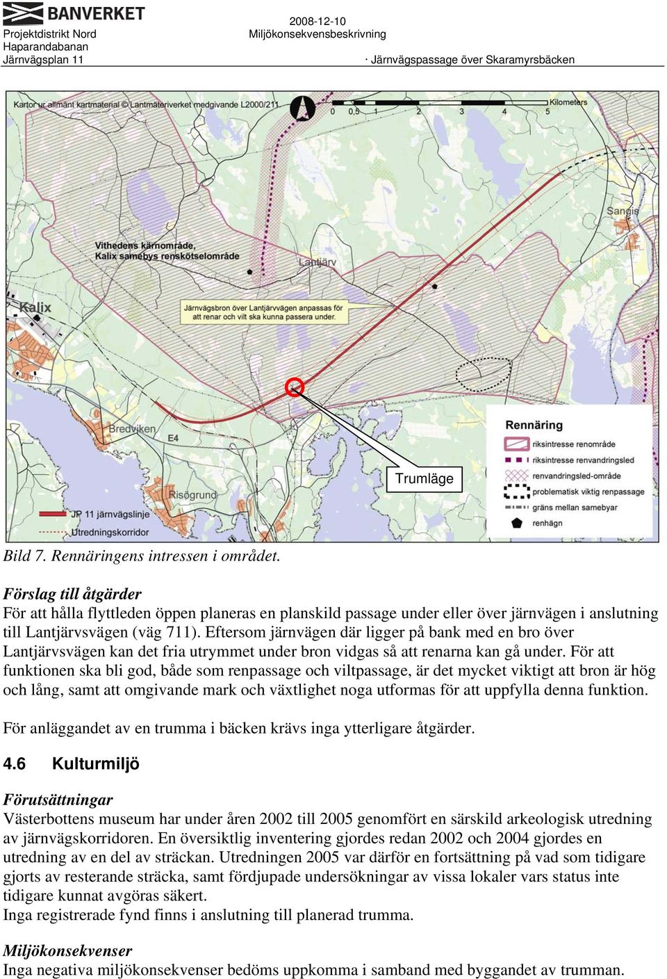 Eftersom järnvägen där ligger på bank med en bro över Lantjärvsvägen kan det fria utrymmet under bron vidgas så att renarna kan gå under.