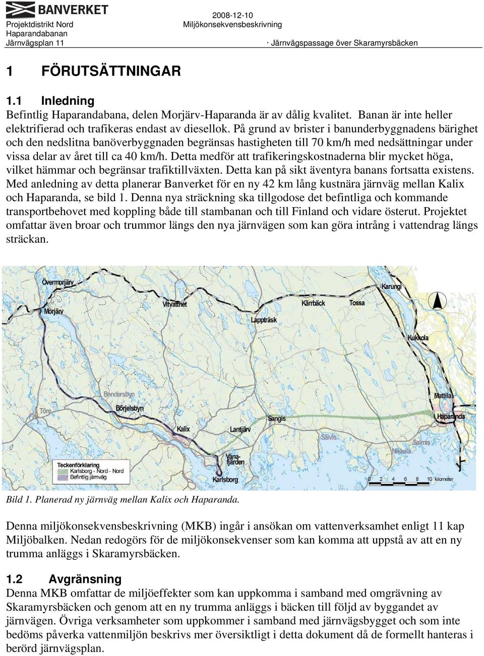 Detta medför att trafikeringskostnaderna blir mycket höga, vilket hämmar och begränsar trafiktillväxten. Detta kan på sikt äventyra banans fortsatta existens.