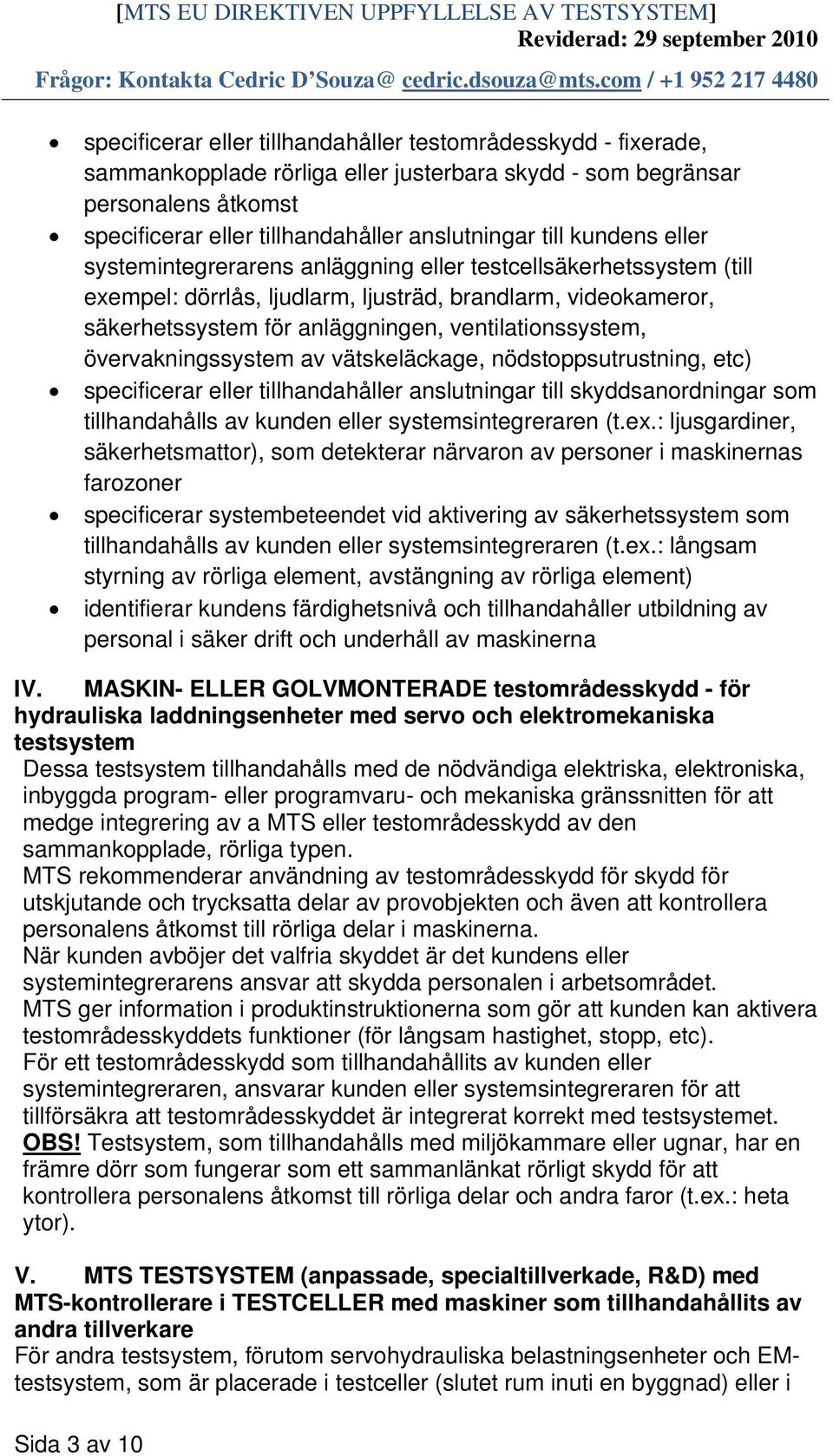 övervakningssystem av vätskeläckage, nödstoppsutrustning, etc) specificerar eller tillhandahåller anslutningar till skyddsanordningar som tillhandahålls av kunden eller systemsintegreraren (t.ex.