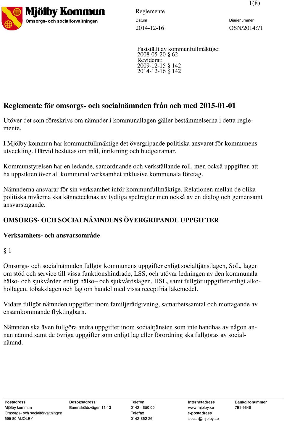 I Mjölby kommun har kommunfullmäktige det övergripande politiska ansvaret för kommunens utveckling. Härvid beslutas om mål, inriktning och budgetramar.