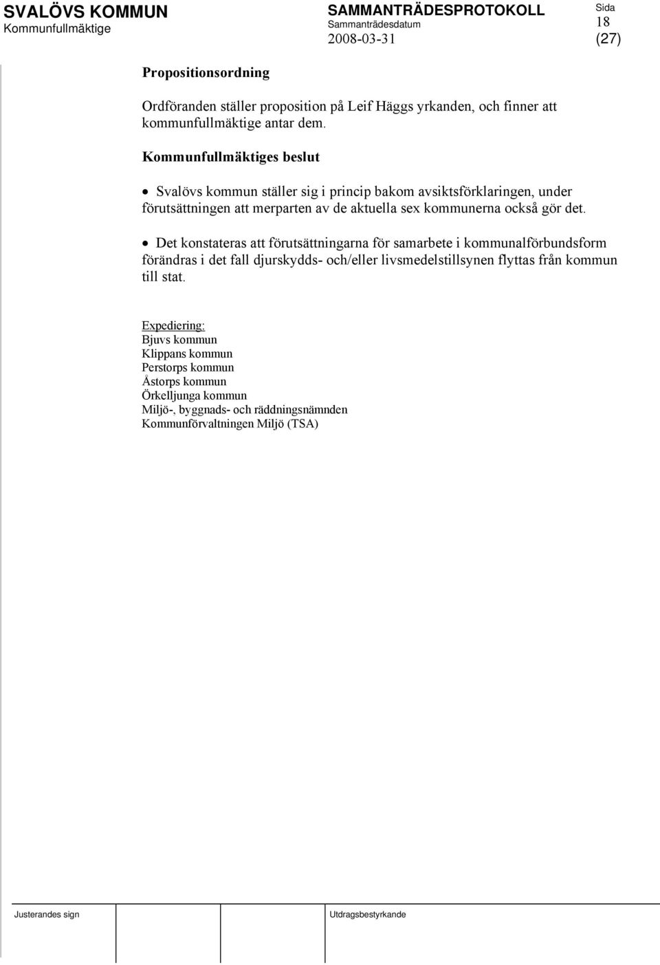 Det konstateras att förutsättningarna för samarbete i kommunalförbundsform förändras i det fall djurskydds- och/eller livsmedelstillsynen flyttas från