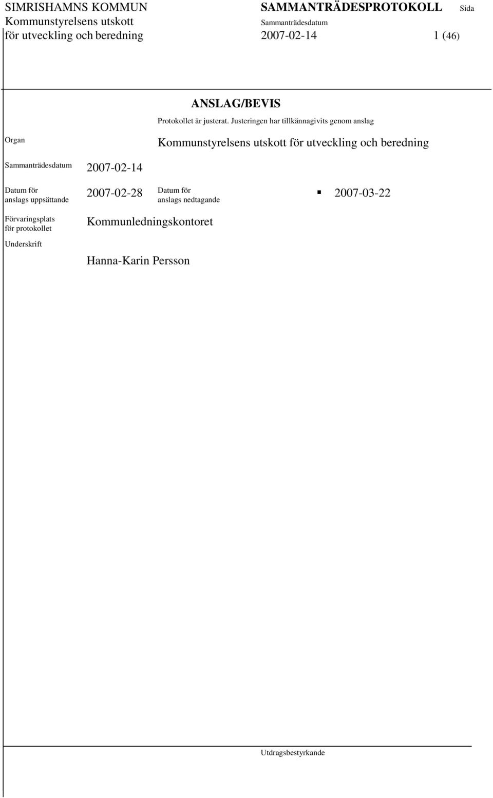 2007-02-14 Datum för anslags uppsättande Förvaringsplats för protokollet Underskrift