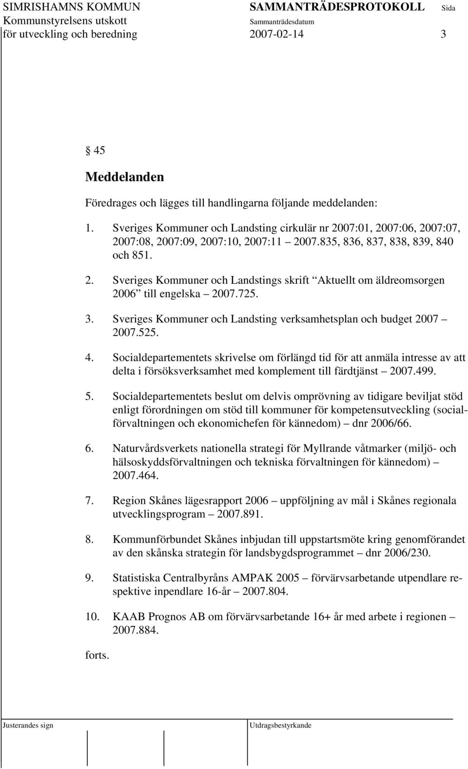 725. 3. Sveriges Kommuner och Landsting verksamhetsplan och budget 2007 2007.525. 4.