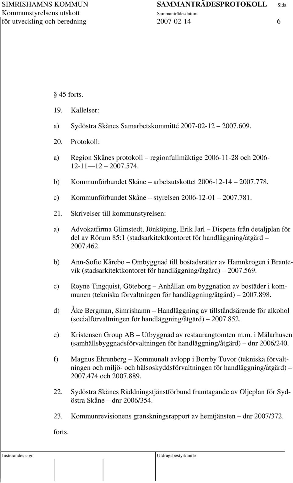 Skrivelser till kommunstyrelsen: a) Advokatfirma Glimstedt, Jönköping, Erik Jarl Dispens från detaljplan för del av Rörum 85:1 (stadsarkitektkontoret för handläggning/åtgärd 2007.462.