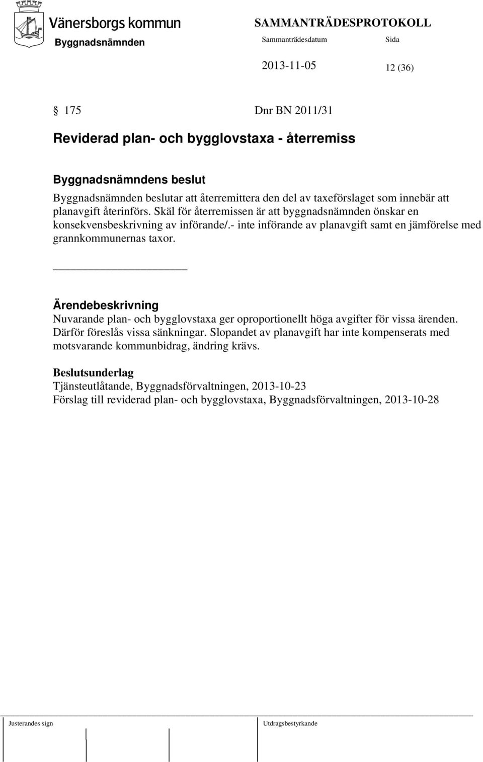 Ärendebeskrivning Nuvarande plan- och bygglovstaxa ger oproportionellt höga avgifter för vissa ärenden. Därför föreslås vissa sänkningar.