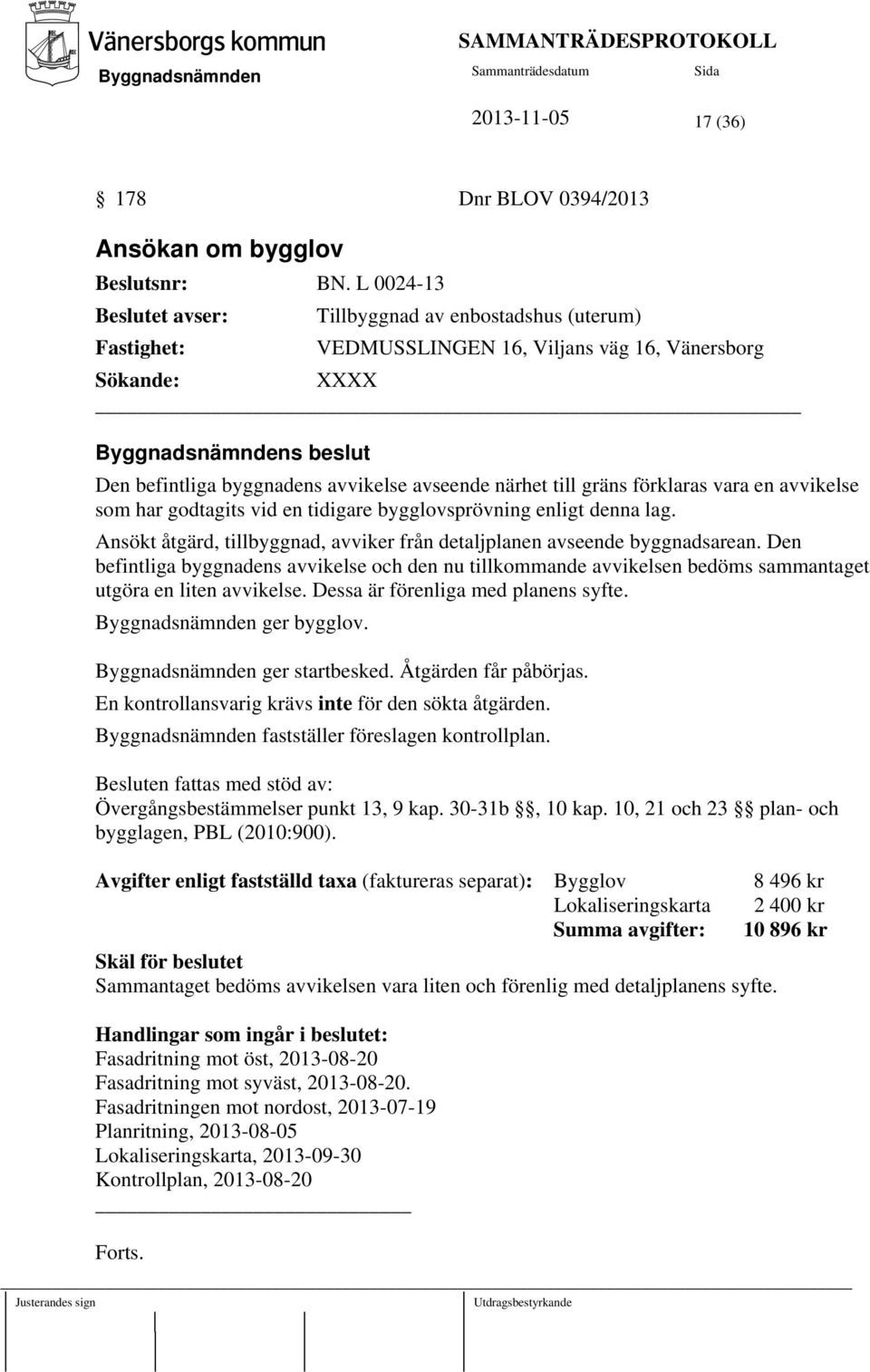 gräns förklaras vara en avvikelse som har godtagits vid en tidigare bygglovsprövning enligt denna lag. Ansökt åtgärd, tillbyggnad, avviker från detaljplanen avseende byggnadsarean.