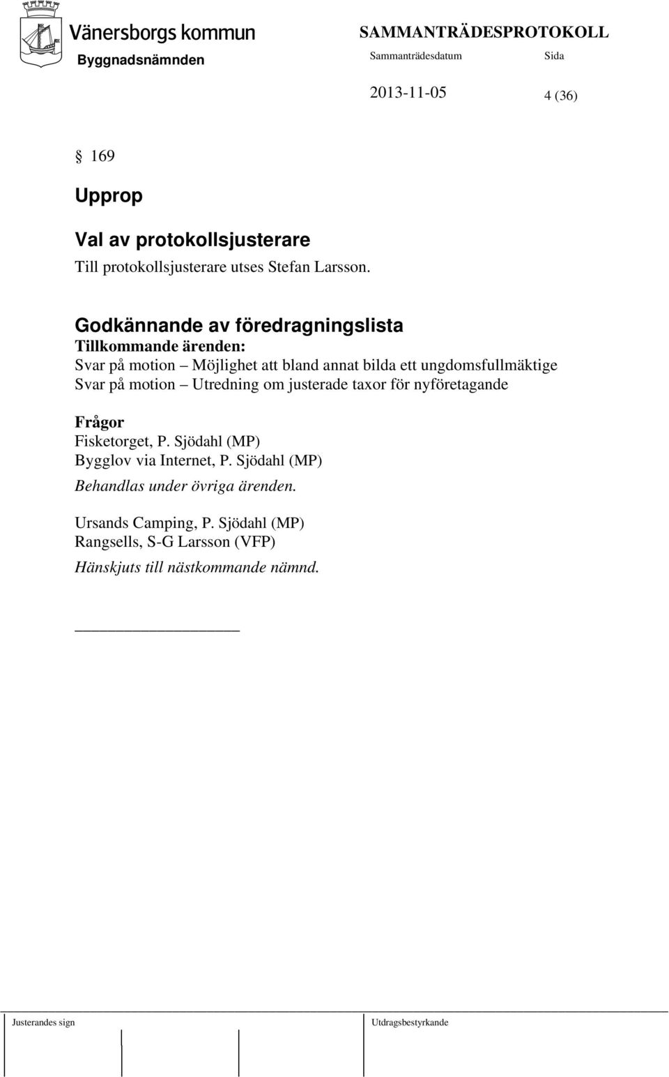 ungdomsfullmäktige Svar på motion Utredning om justerade taxor för nyföretagande Frågor Fisketorget, P.