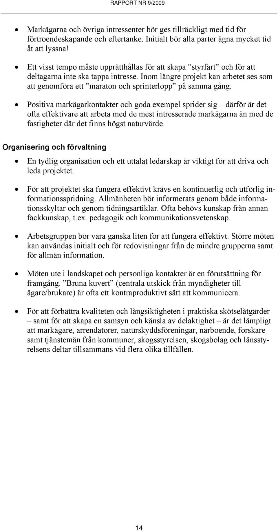 Inom längre projekt kan arbetet ses som att genomföra ett maraton och sprinterlopp på samma gång.