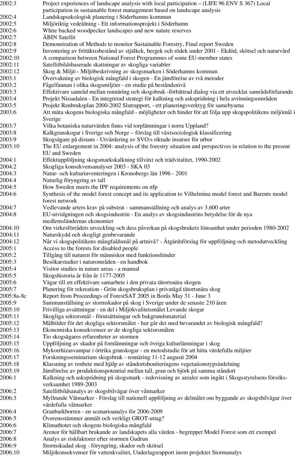 Satellit 2002:8 Demonstration of Methods to monitor Sustainable Forestry, Final report Sweden 2002:9 Inventering av frötäktssbestånd av stjälkek, bergek och rödek under 2001 - Ekdöd, skötsel och