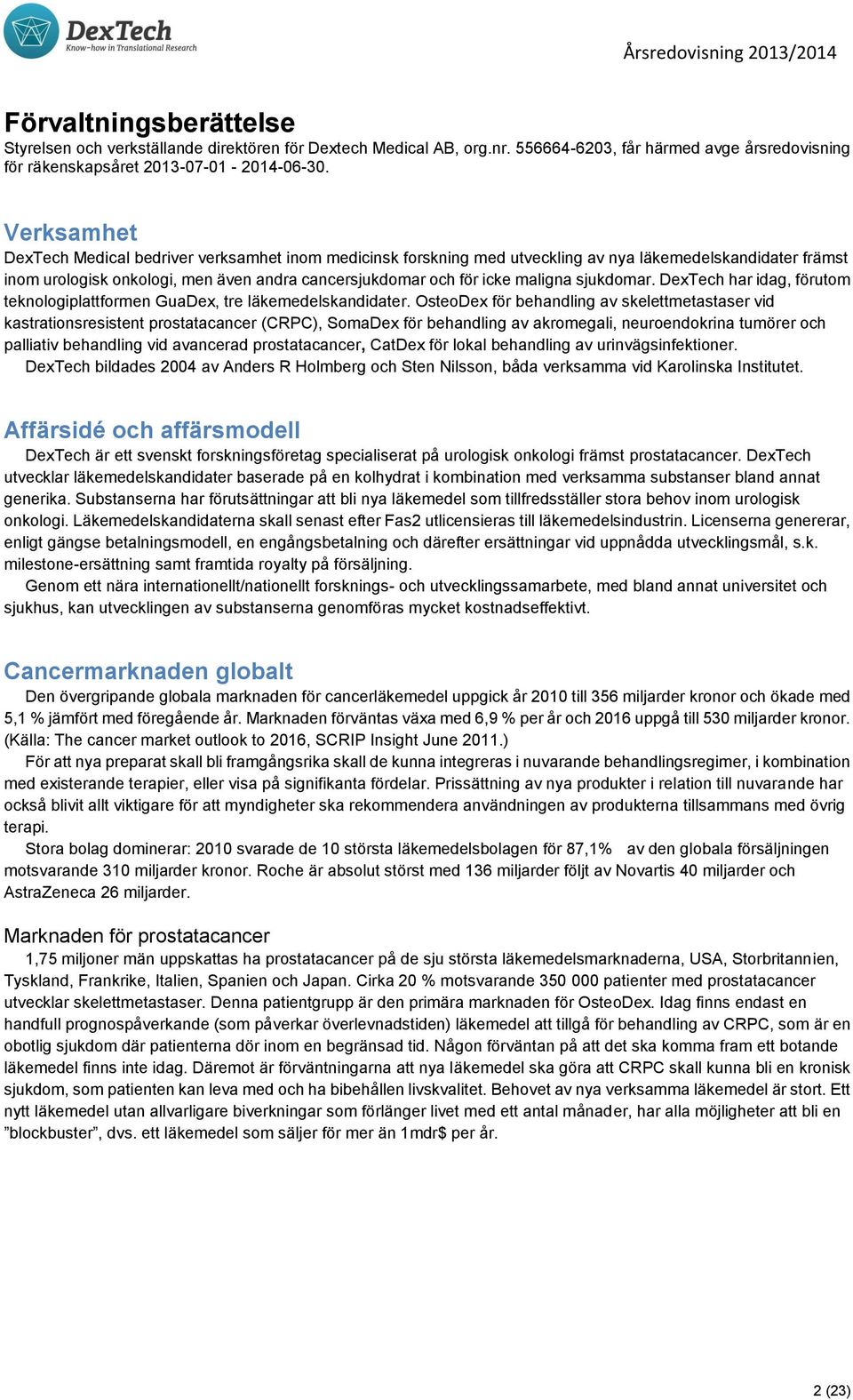 sjukdomar. DexTech har idag, förutom teknologiplattformen GuaDex, tre läkemedelskandidater.