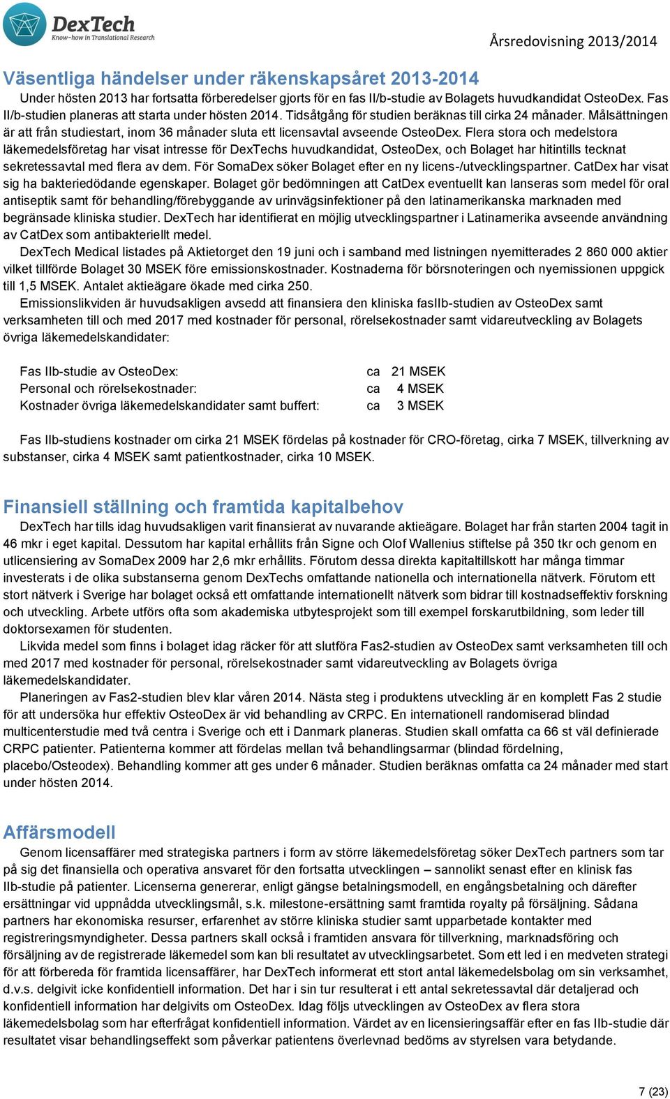 Målsättningen är att från studiestart, inom 36 månader sluta ett licensavtal avseende OsteoDex.