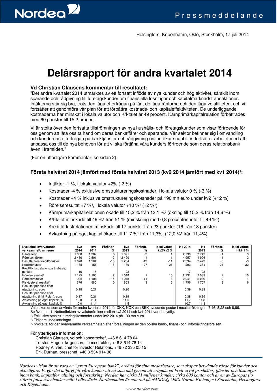 Intäkterna står sig bra, trots den låga efterfrågan på lån, de låga räntorna och den låga volatiliteten, och vi fortsätter att genomföra vår plan för att förbättra kostnads- och kapitaleffektiviteten.