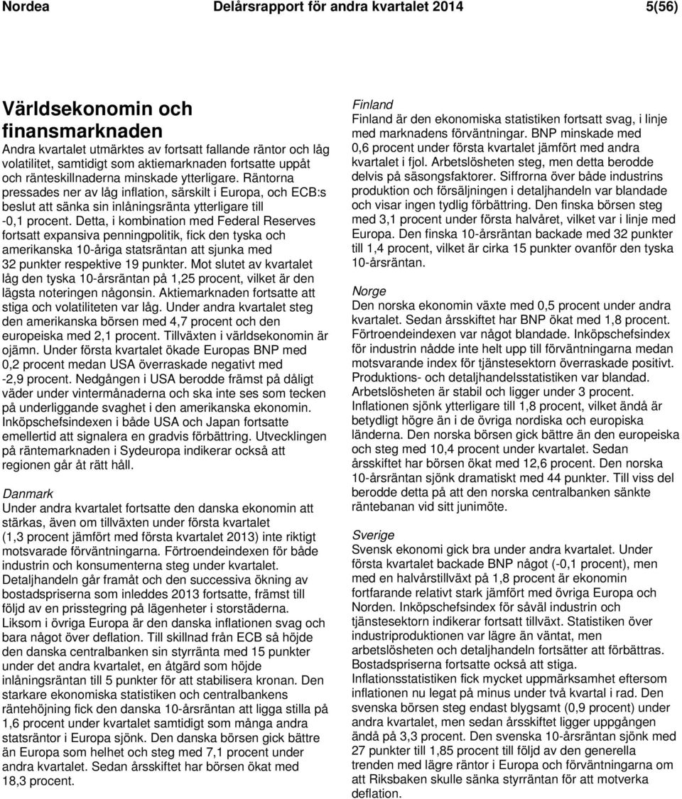 Detta, i kombination med Federal Reserves fortsatt expansiva penningpolitik, fick den tyska och amerikanska 10-åriga statsräntan att sjunka med 32 punkter respektive 19 punkter.