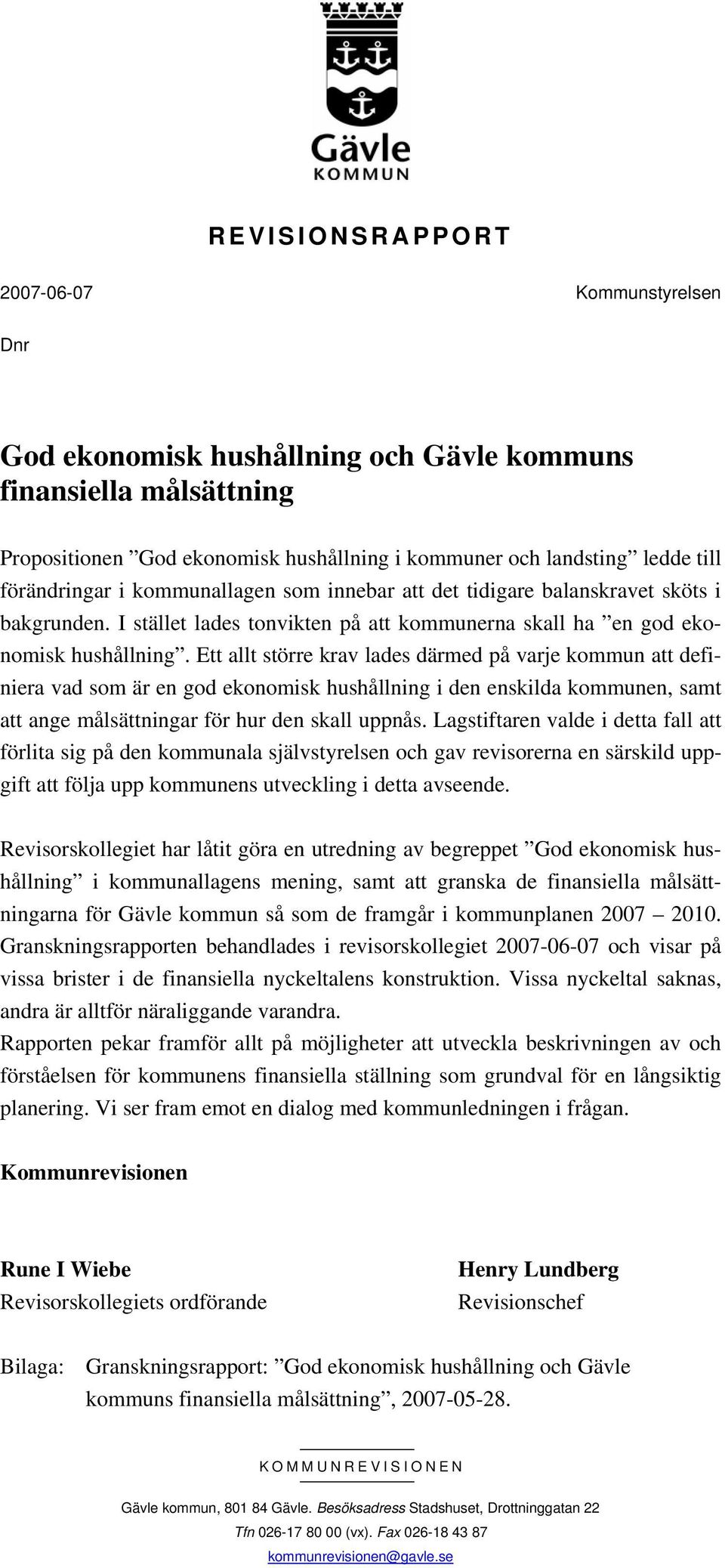 Ett allt större krav lades därmed på varje kommun att definiera vad som är en god ekonomisk hushållning i den enskilda kommunen, samt att ange målsättningar för hur den skall uppnås.