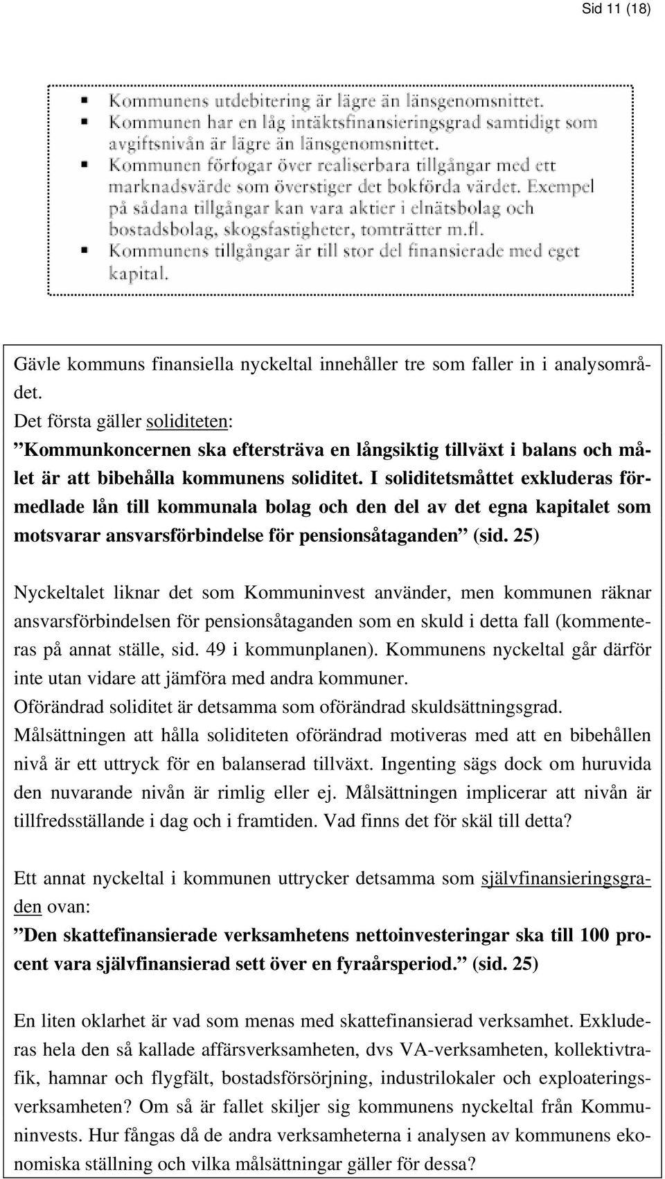 I soliditetsmåttet exkluderas förmedlade lån till kommunala bolag och den del av det egna kapitalet som motsvarar ansvarsförbindelse för pensionsåtaganden (sid.