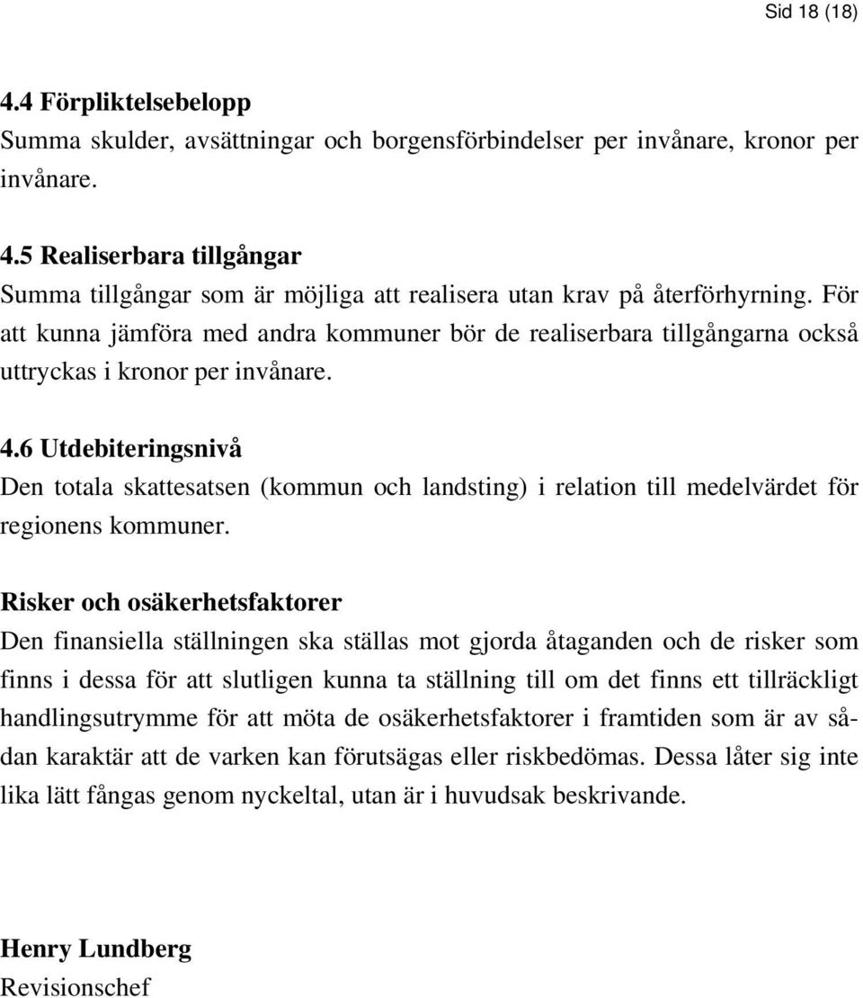 6 Utdebiteringsnivå Den totala skattesatsen (kommun och landsting) i relation till medelvärdet för regionens kommuner.