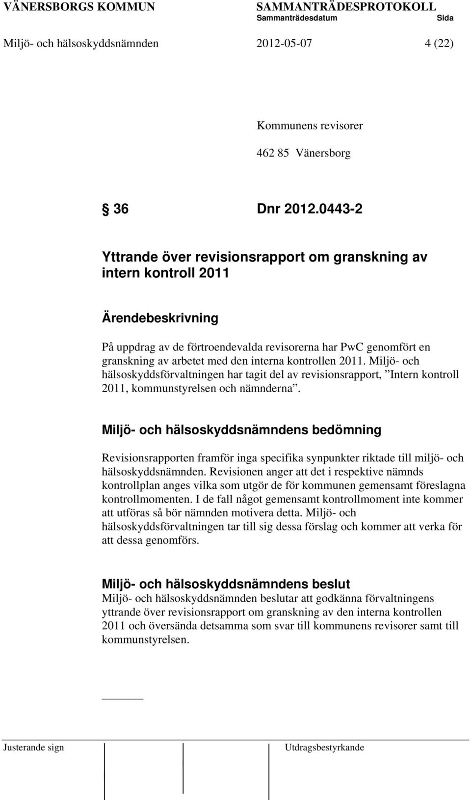 kontrollen 2011. Miljö- och hälsoskyddsförvaltningen har tagit del av revisionsrapport, Intern kontroll 2011, kommunstyrelsen och nämnderna.