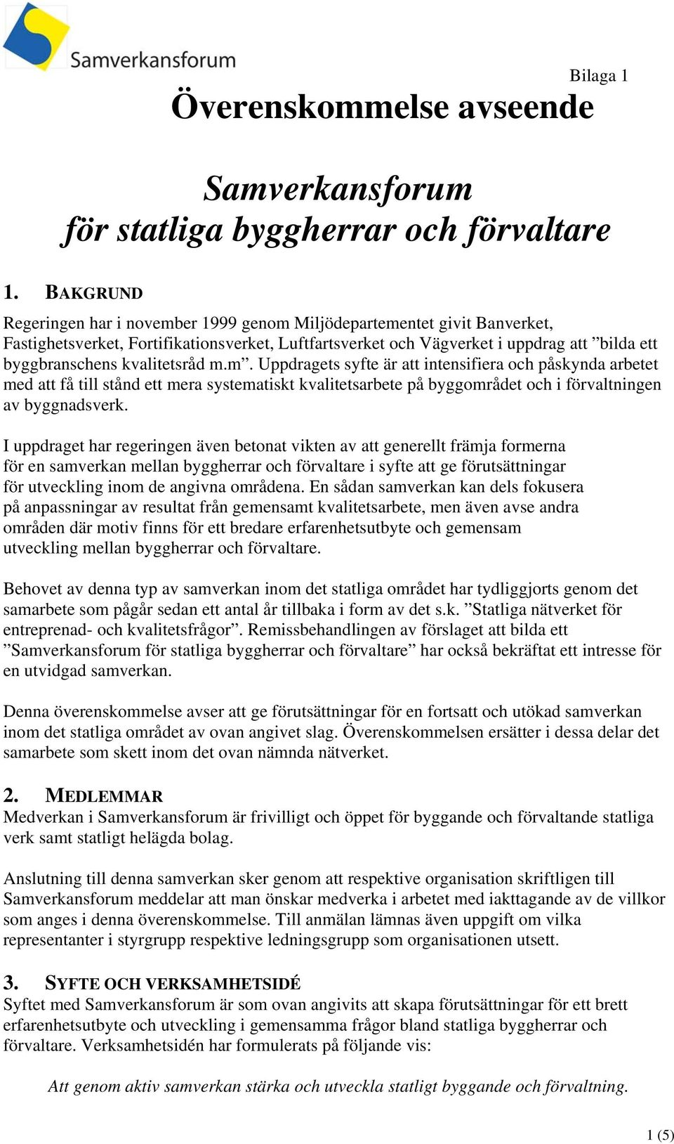 kvalitetsråd m.m. Uppdragets syfte är att intensifiera och påskynda arbetet med att få till stånd ett mera systematiskt kvalitetsarbete på byggområdet och i förvaltningen av byggnadsverk.