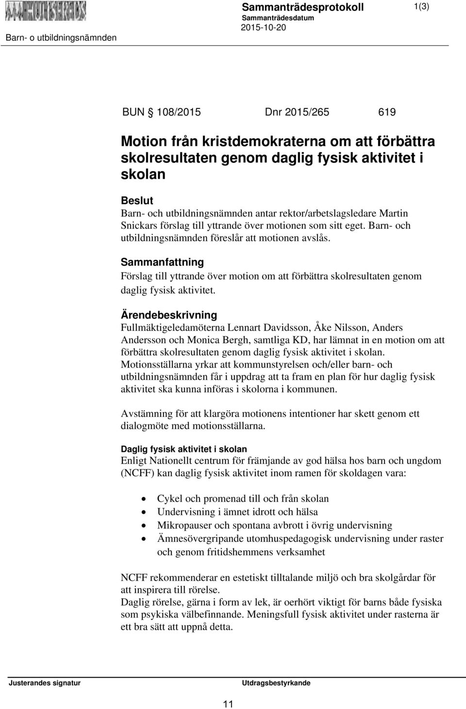 Förslag till yttrande över motion om att förbättra skolresultaten genom daglig fysisk aktivitet.