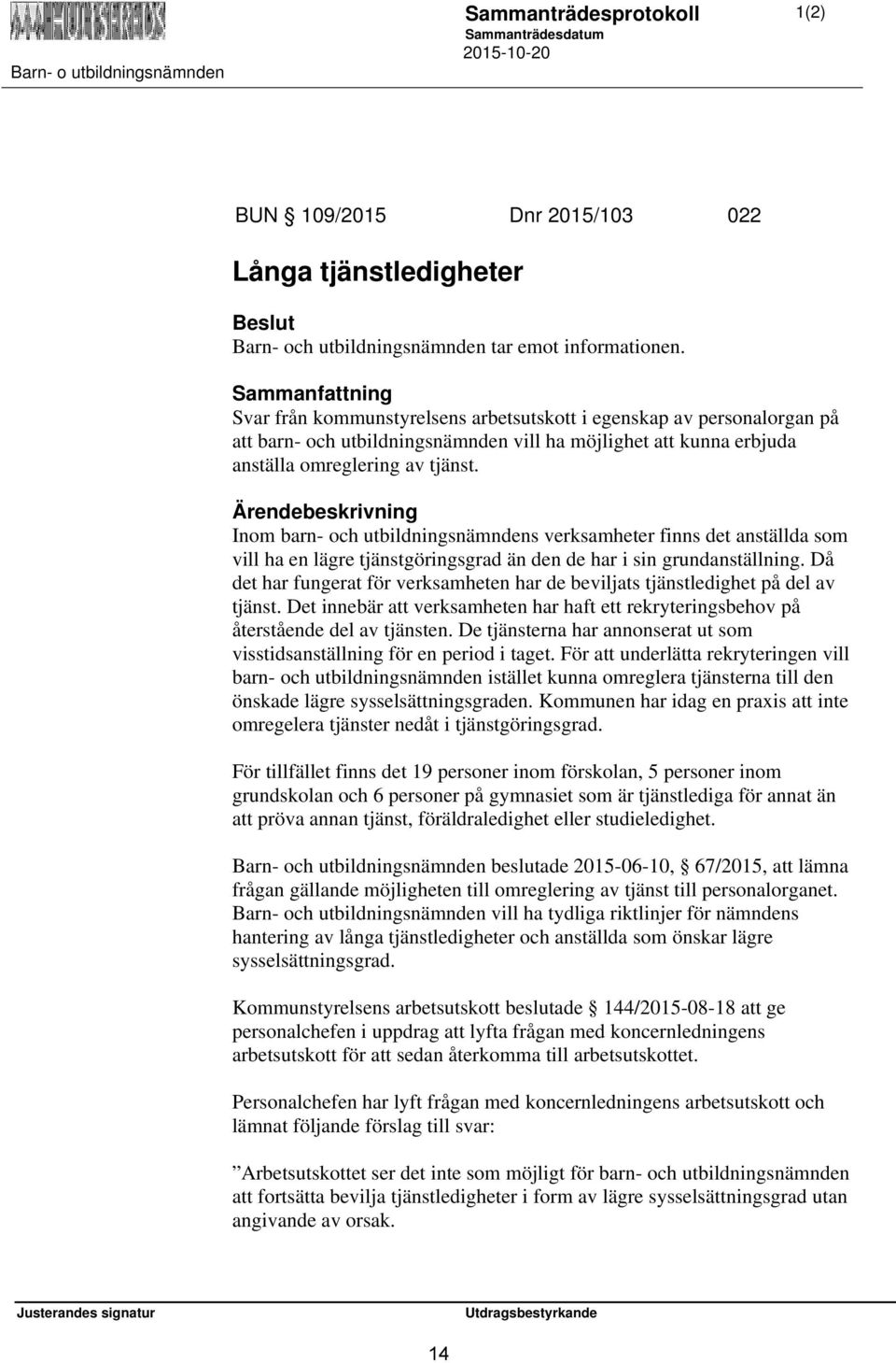 Ärendebeskrivning Inom barn- och utbildningsnämndens verksamheter finns det anställda som vill ha en lägre tjänstgöringsgrad än den de har i sin grundanställning.