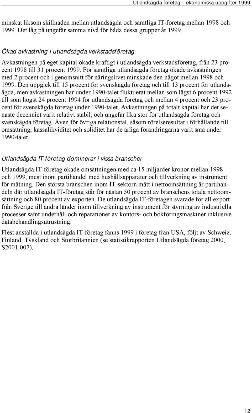 För samtliga utlandsägda företag ökade avkastningen med 2 procent och i genomsnitt för näringslivet minskade den något mellan 1998 och 1999.