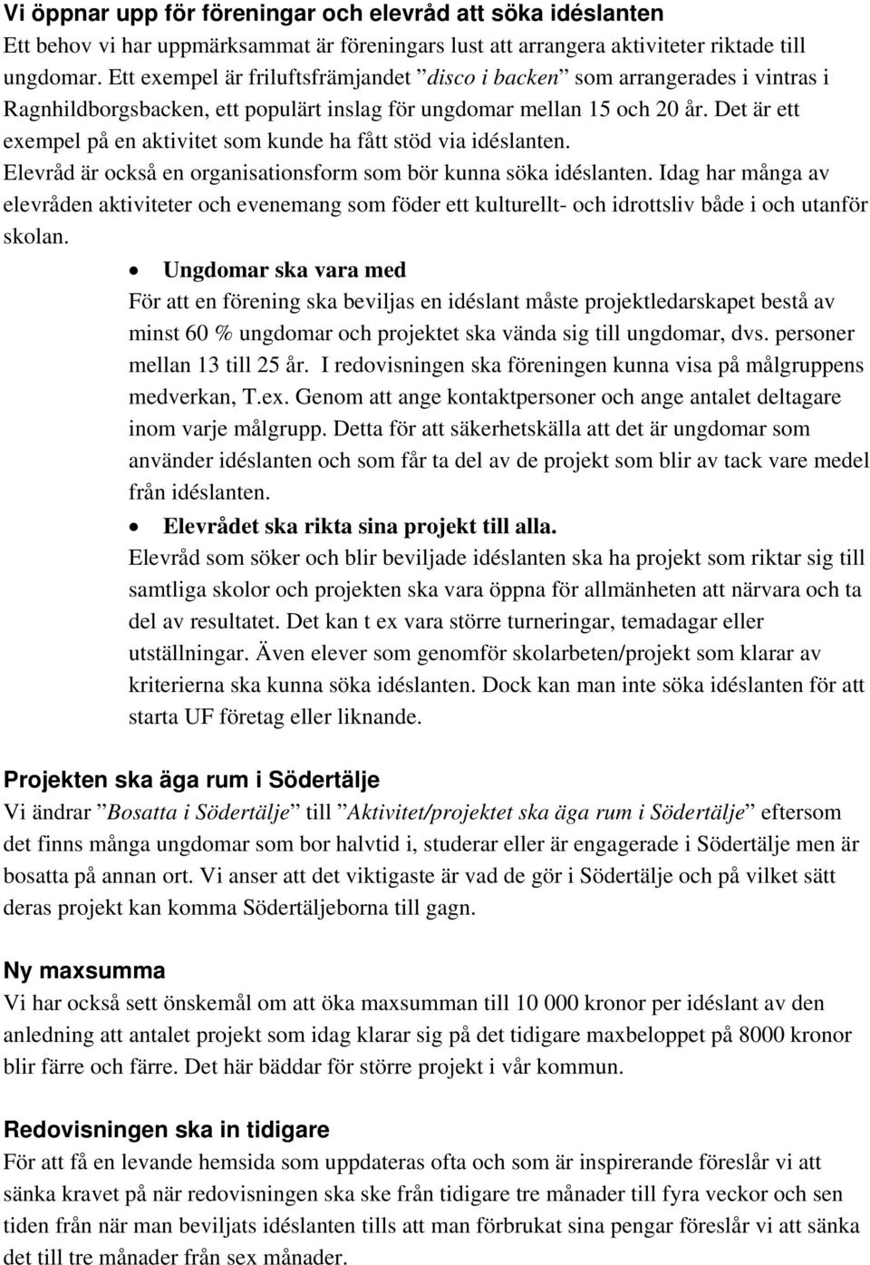 Det är ett exempel på en aktivitet som kunde ha fått stöd via idéslanten. Elevråd är också en organisationsform som bör kunna söka idéslanten.