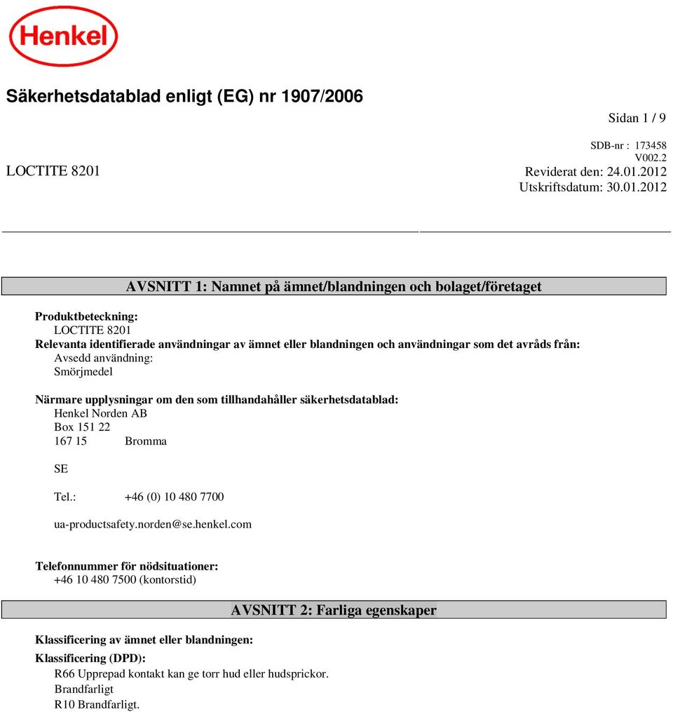 2012 Utskriftsdatum: 30.01.2012 AVSNITT 1: Namnet på ämnet/blandningen och bolaget/företaget Produktbeteckning: LOCTITE 8201 Relevanta identifierade användningar av ämnet eller blandningen och