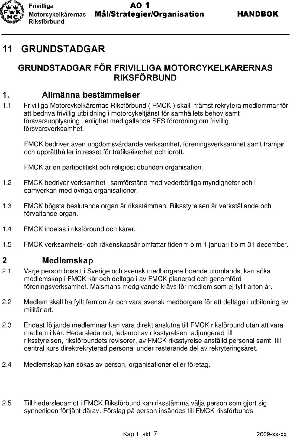 SFS förordning om frivillig försvarsverksamhet. FMCK bedriver även ungdomsvårdande verksamhet, föreningsverksamhet samt främjar och upprätthåller intresset för trafiksäkerhet och idrott.