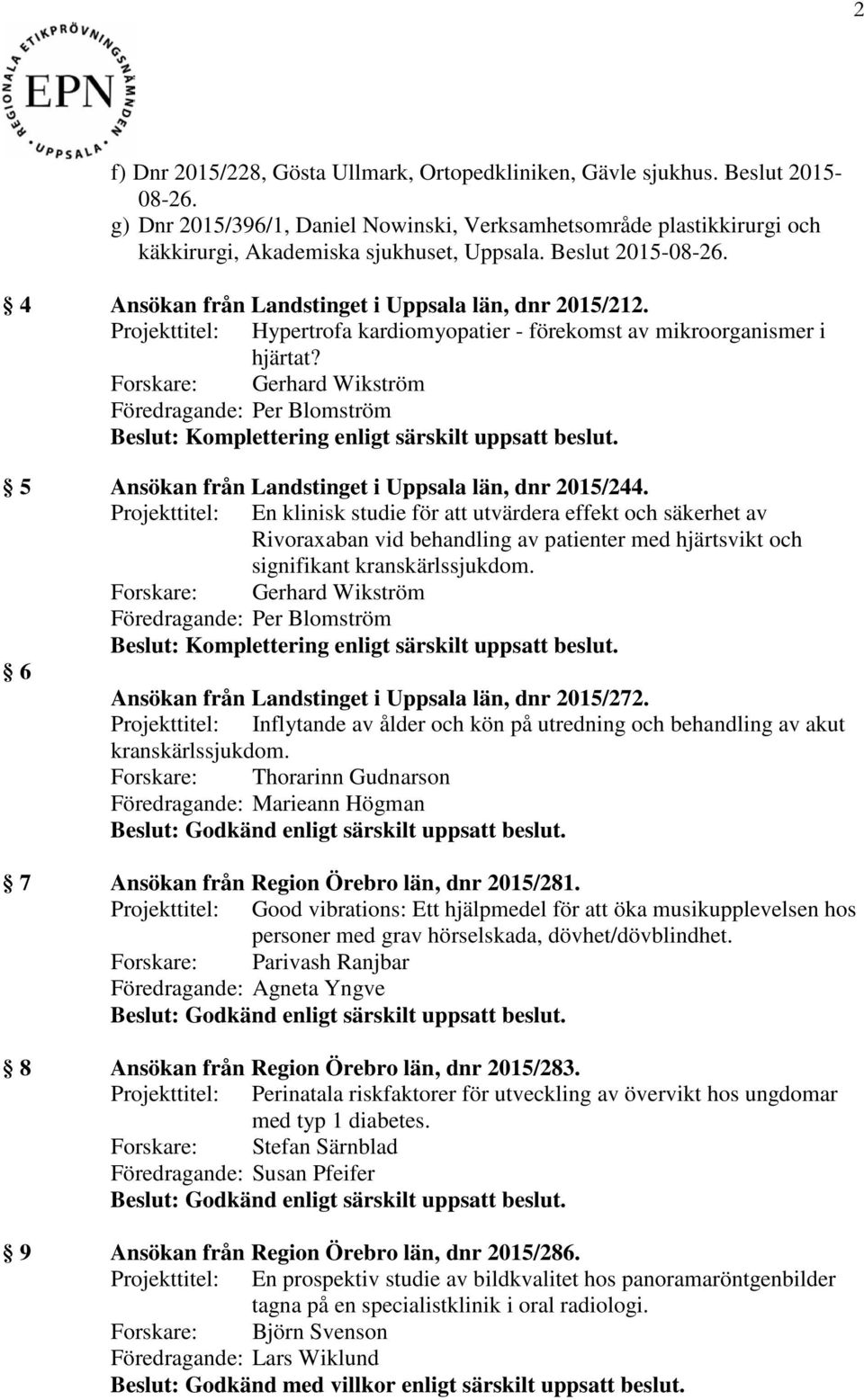 Forskare: Gerhard Wikström 5 Ansökan från Landstinget i Uppsala län, dnr 2015/244.