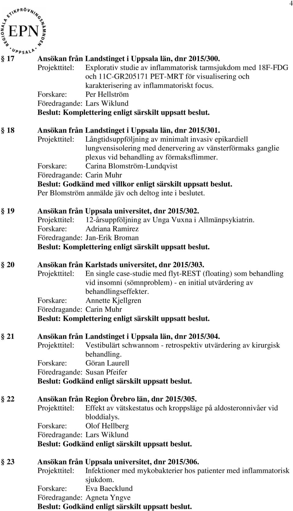 Forskare: Per Hellström 18 Ansökan från Landstinget i Uppsala län, dnr 2015/301.