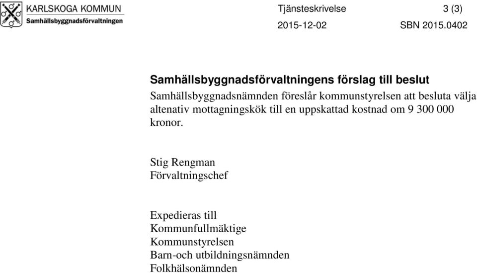 kommunstyrelsen att besluta välja altenativ mottagningskök till en uppskattad kostnad om 9