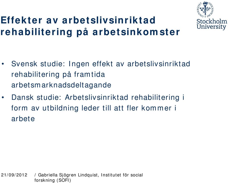framtida arbetsmarknadsdeltagande Dansk studie: Arbetslivsinriktad
