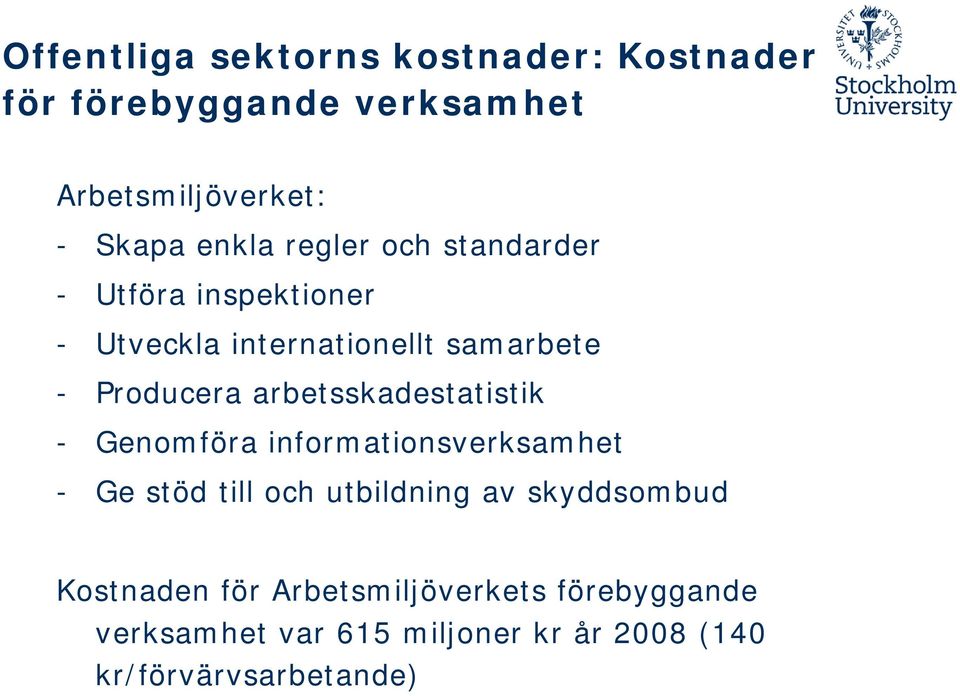 arbetsskadestatistik - Genomföra informationsverksamhet - Ge stöd till och utbildning av skyddsombud