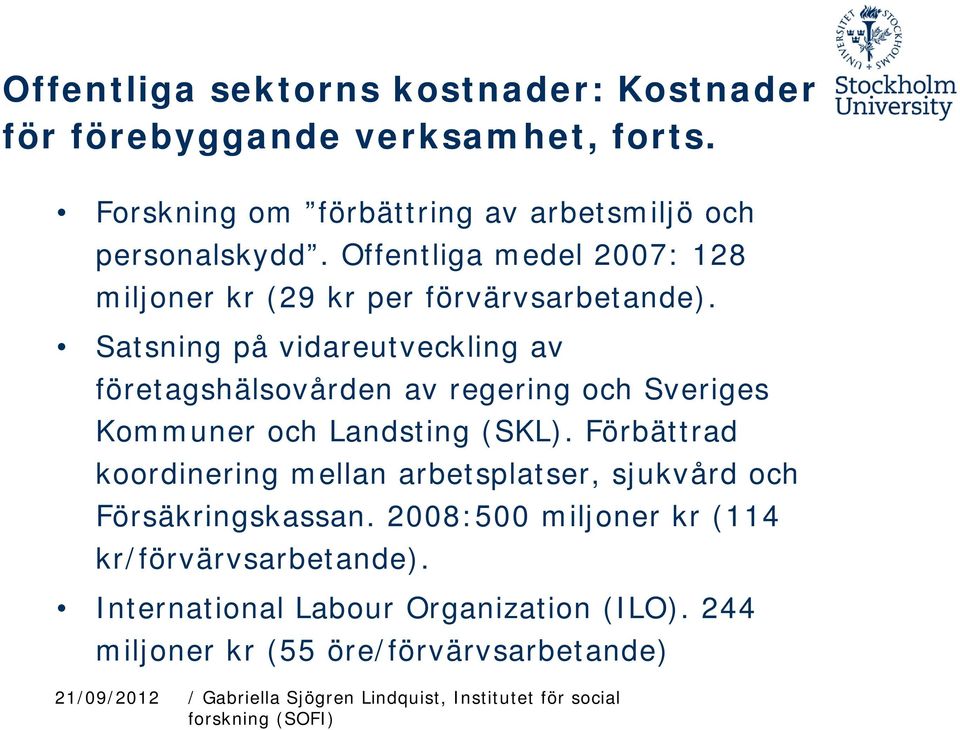 Satsning på vidareutveckling av företagshälsovården av regering och Sveriges Kommuner och Landsting (SKL).