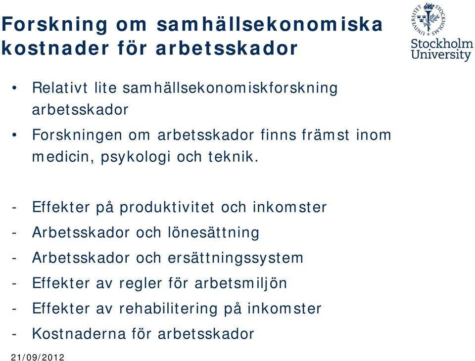 - Effekter på produktivitet och inkomster - Arbetsskador och lönesättning - Arbetsskador och