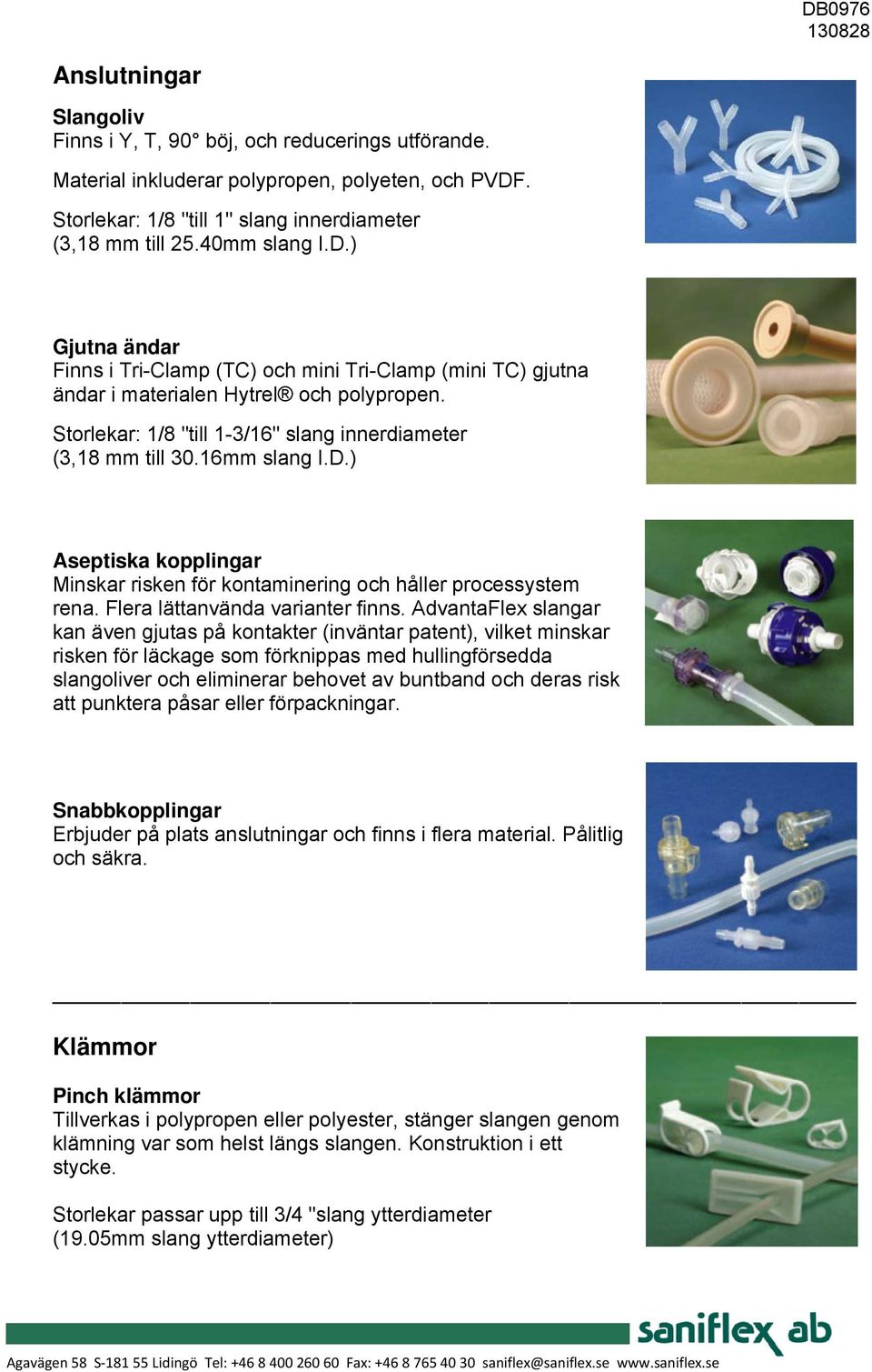 Storlekar: 1/8 "till 1-3/16" slang innerdiameter (3,18 mm till 30.16mm slang I.D.) Aseptiska kopplingar Minskar risken för kontaminering och håller processystem rena.