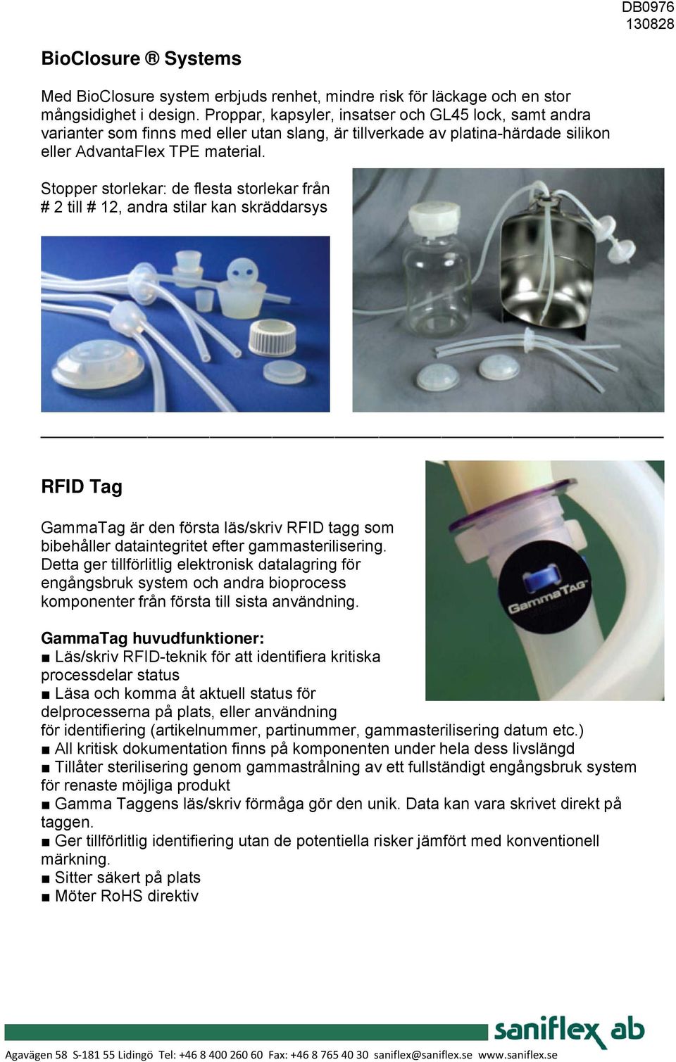 Stopper storlekar: de flesta storlekar från # 2 till # 12, andra stilar kan skräddarsys RFID Tag GammaTag är den första läs/skriv RFID tagg som bibehåller dataintegritet efter gammasterilisering.